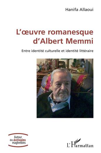 Couverture du livre « L'oeuvre romanesque d'Albert Memmi : Entre identité culturelle et identité littéraire » de Hanifa Allaoui aux éditions L'harmattan