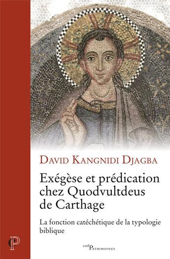 Couverture du livre « Exégèse et prédication chez Quodvultdeus de Carthage ; la fonction catéchétique de la typologie biblique » de David Kangnidi Djagba aux éditions Cerf