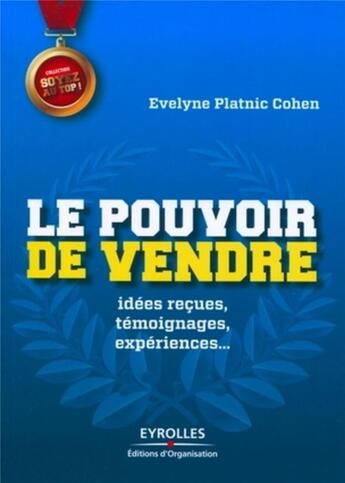 Couverture du livre « Le pouvoir de vendre ; idées reçues, témoignages, expériences... » de Evelyne Platnic-Cohen aux éditions Organisation