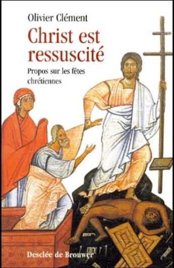 Couverture du livre « Christ est ressuscité ; propos sur les fêtes chrétiennes » de Olivier Clement aux éditions Desclee De Brouwer