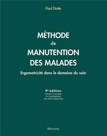 Couverture du livre « Méthode de manutention des malades : ergomotricité dans le domaine du soin (9e édition) » de Paul Dotte aux éditions Maloine