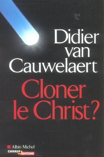 Couverture du livre « Cloner Le Christ ? » de Didier Van Cauwelaert aux éditions Albin Michel