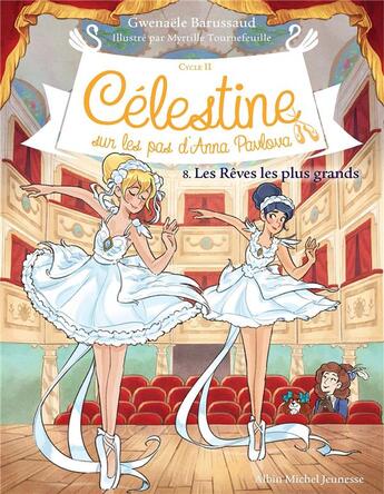 Couverture du livre « Célestine, sur les pas d'Anna Pavlova Tome 8 : Les rêves les plus grands » de Gwenaele Barussaud et Myrtille Tournefeuille aux éditions Albin Michel