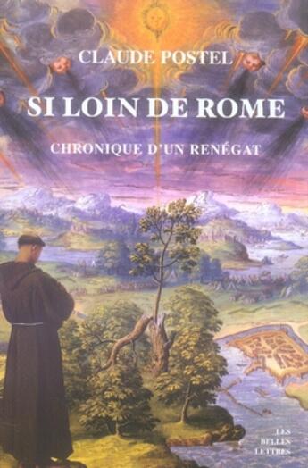 Couverture du livre « Si loin de Rome : Chronique d'un renégat » de Claude Postel aux éditions Belles Lettres