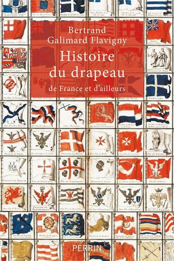 Couverture du livre « Histoire du drapeau de France et d'ailleurs » de Bertrand Galimard Flavigny aux éditions Perrin