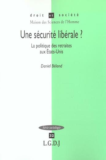 Couverture du livre « Une securite liberale ? la politique des retraites aux etats-unis - vol32 » de Beland D. aux éditions Lgdj