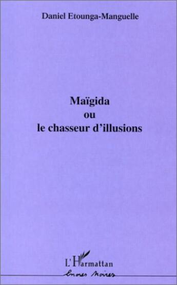 Couverture du livre « Maïgida ou le chasseur d'illusions » de Daniel Etounga-Manguelle aux éditions Editions L'harmattan