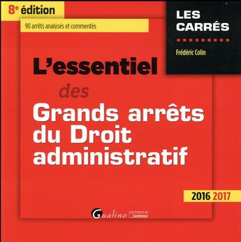 Couverture du livre « L'essentiel des grands arrêts du droit administratif 2016-2017 » de Frederic Colin aux éditions Gualino