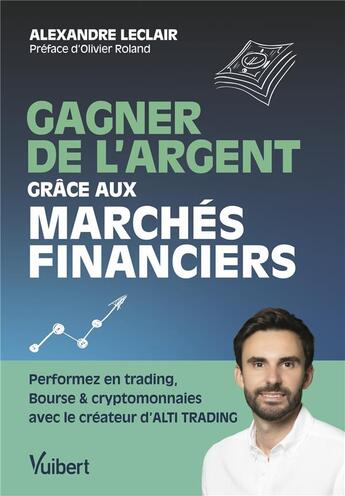 Couverture du livre « Gagner de l'argent grace aux marchés financiers : Performez en trading, bourse et cryptomonnaies avec le créateur d'alti trading » de Alexandre Thery aux éditions Vuibert