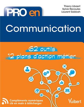 Couverture du livre « Pro en... ; communication ; 62 outils ; 12 plans d'action métier » de Thierry Libaert et Laurent Sabbah et Sylvie Recoules aux éditions Vuibert