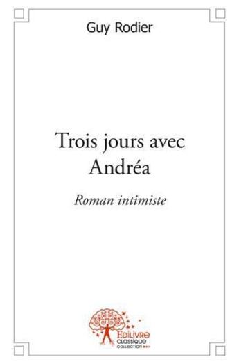 Couverture du livre « Trois jours avec andrea - roman intimiste » de Rodier Guy aux éditions Edilivre