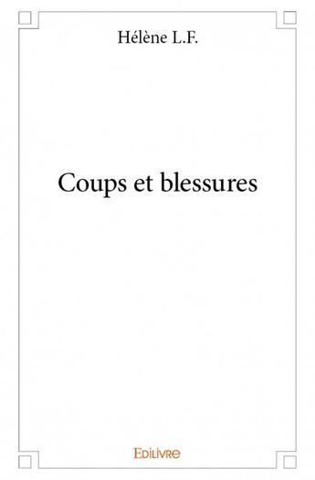 Couverture du livre « Coups et blessures » de Helene L.F. aux éditions Edilivre