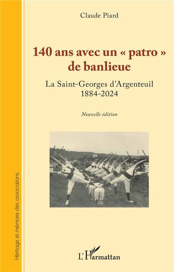 Couverture du livre « 140 ans avec un « patro » de banlieue : La Saint-Georges d'Argenteuil 1884-2024 » de Claude Piard aux éditions L'harmattan