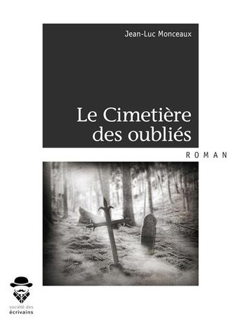 Couverture du livre « Le cimetière des oubliés » de Jean-Luc Monceaux aux éditions Societe Des Ecrivains