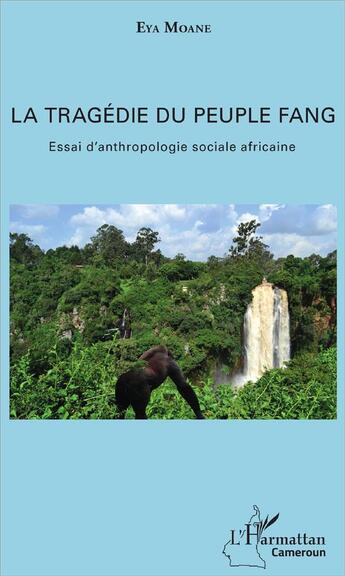 Couverture du livre « La tragédie du peuple Fang ; essai d'anthropologie sociale africaine » de Eya Moane aux éditions L'harmattan