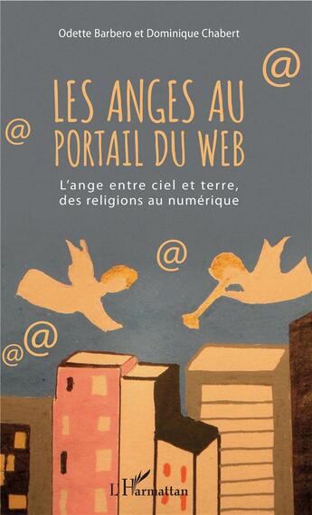 Couverture du livre « Les anges au portail du web ; l'ange entre ciel et terre, des religions au numérique » de Dominique Chabert et Odette Barbero aux éditions L'harmattan