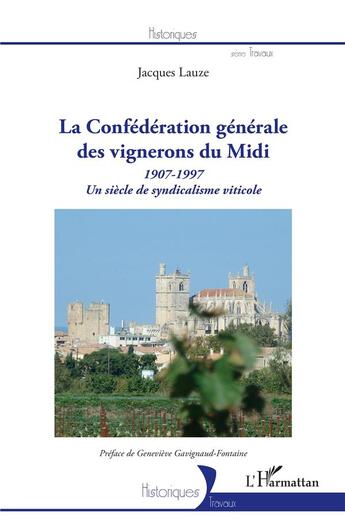 Couverture du livre « La confédération générale des vignerons du Midi 1907-1997 ; un siècle de syndicalisme citicole » de Lauze Jacques aux éditions L'harmattan