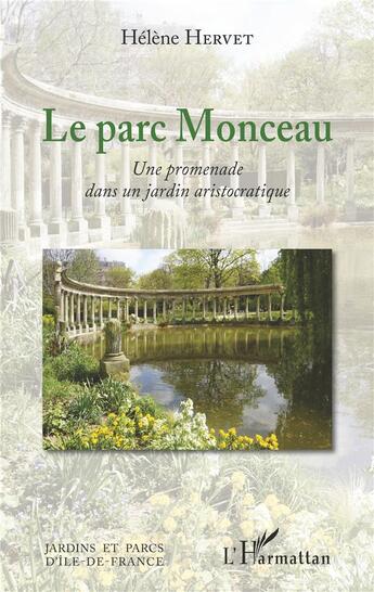 Couverture du livre « Le parc Monceau : une promenade dans un jardin aristocratique » de Helene Hervet aux éditions L'harmattan