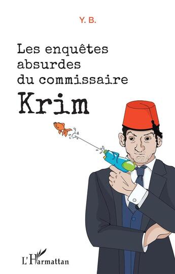 Couverture du livre « Les enquêtes absurdes du commissaire Krim » de Yb aux éditions L'harmattan