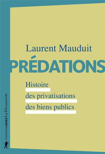 Couverture du livre « Prédations ; histoire des privatisations des biens publics » de Laurent Mauduit aux éditions La Decouverte