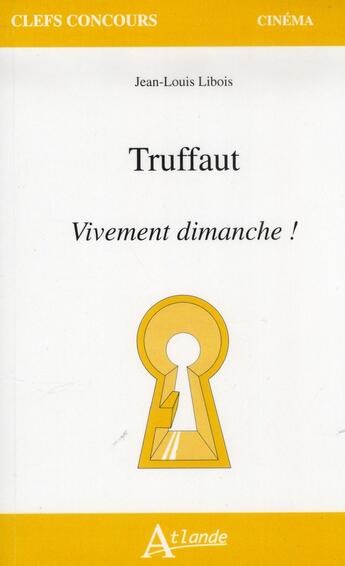 Couverture du livre « Truffaut ; vivement dimanche ! » de Cyril Neyrat aux éditions Atlande Editions