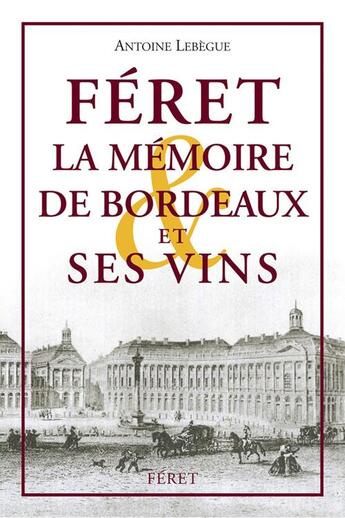 Couverture du livre « La mémoire de Bordeaux et ses vins » de Lebegue Antoine aux éditions Feret