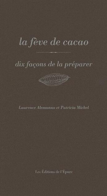 Couverture du livre « Dix façons de le préparer : la fève de cacao » de Laurence Alemanno et Patricia Michel aux éditions Les Editions De L'epure