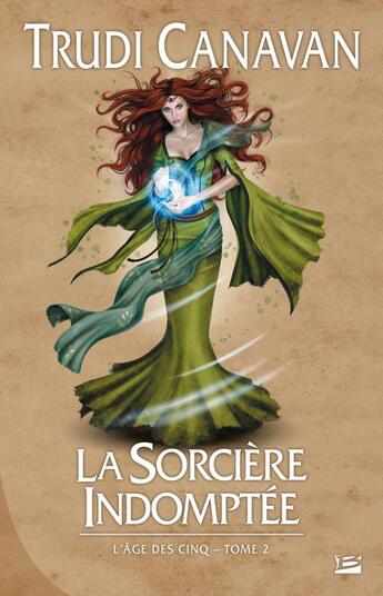 Couverture du livre « L'âge des cinq Tome 2 : la sorcière indomptée » de Trudi Canavan aux éditions Bragelonne