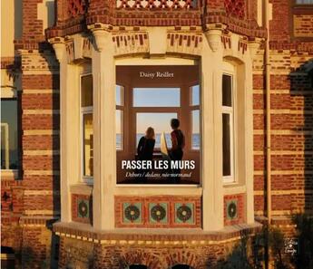 Couverture du livre « Passer les murs : dehors/dedans, néo-normand » de Daisy Reillet aux éditions Cahiers Du Temps