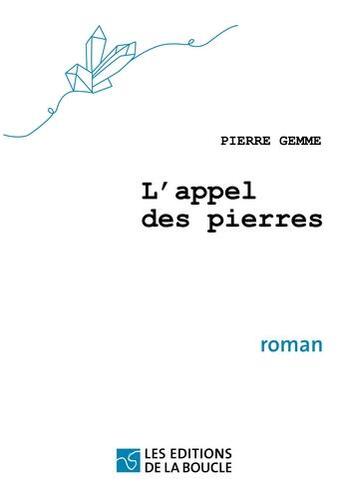 Couverture du livre « L'appel des pierres » de Pierre Gemme aux éditions De La Boucle