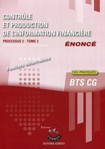 Couverture du livre « Contrôle et production de l'information financière t.2 ; énoncé ; processus 2 du BTS CG ; cas pratiques » de Frederic Chappuy et Agnes Lieutier aux éditions Corroy