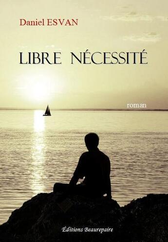 Couverture du livre « Libre nécessité » de Daniel Esvan aux éditions Beaurepaire