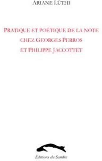 Couverture du livre « Pratique et poétique de la note chez Georges Perros et Philippe Jacottet » de Ariane Luthi aux éditions Editions Du Sandre