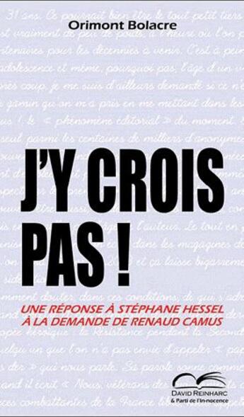 Couverture du livre « J'y crois pas ! une réponse à Stéphane Hessel à la demande de Renaud Camus » de Orimont Bolacre aux éditions David Reinharc