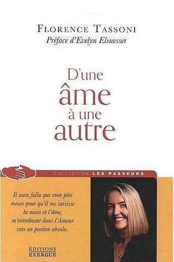 Couverture du livre « D'une âme à une autre ; il aura fallu que mon père meure pour qu'il me saisisse la main et l'âme, m'entraînant dans l'amour vers un pardon absolu » de Florence Tassoni aux éditions Exergue