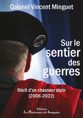 Couverture du livre « Sur le sentier des guerres : récit d'un chasseur alpin (2006-2022) » de Vincent Minguet aux éditions Les Passionnes De Bouquins