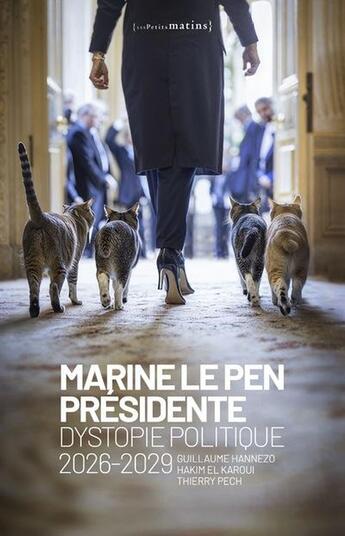 Couverture du livre « Marine Le Pen présidente - Dystopie politique » de Hakim El-Karoui et Thierry Pech et Guillaume Hannezo aux éditions Les Petits Matins