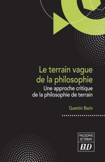 Couverture du livre « Le terrain vague de la philosophie : Une approche critique de la philosophie de terrain » de Quentin Bazin aux éditions Pu De Dijon