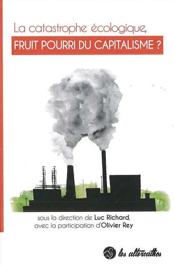 Couverture du livre « La catastrophe ecologique, fruit pourri du capitalisme ? » de Rey/Jaccaud aux éditions Peuple Libre