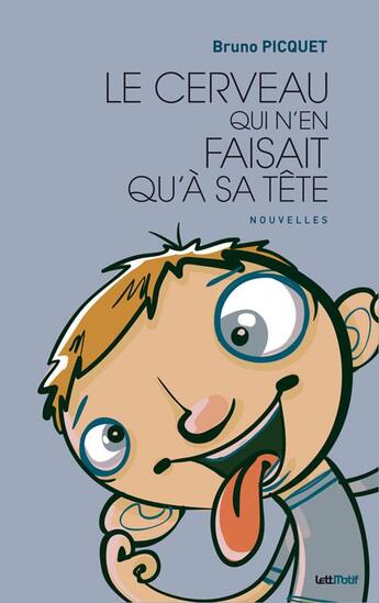 Couverture du livre « Le cerveau qui n'en faisait qu'à sa tête » de Bruno Picquet aux éditions Lettmotif