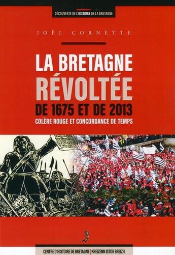 Couverture du livre « La Bretagne révoltée de 1675 et de 2013 ; colère rouge et concordance de temps » de Joel Cornette aux éditions Centre D'histoire De Bretagne