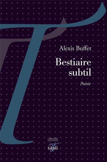 Couverture du livre « Bestiaire subtil » de Alexis Buffet aux éditions Tituli