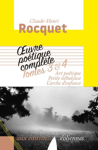 Couverture du livre « Oeuvre poètique complète Tome 3-4 ; art poétique, petite nébuleuse, l'arche d'enfance » de Claude-Henri Rocquet aux éditions Eoliennes