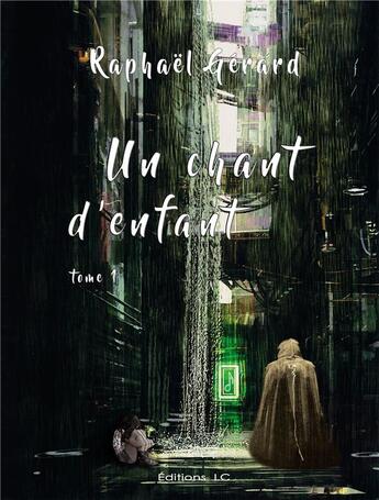 Couverture du livre « Un chant d'enfant t.1 » de Raphael Gerard aux éditions Editions Lc