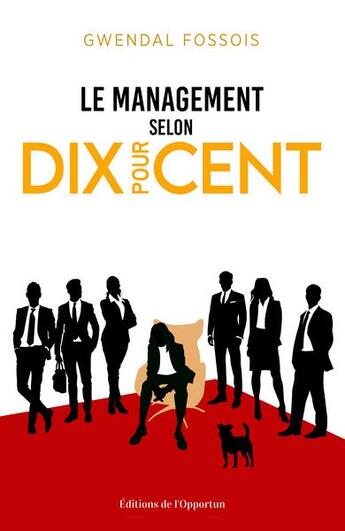 Couverture du livre « Le management selon dix pour cent » de Gwendal Fossois aux éditions L'opportun