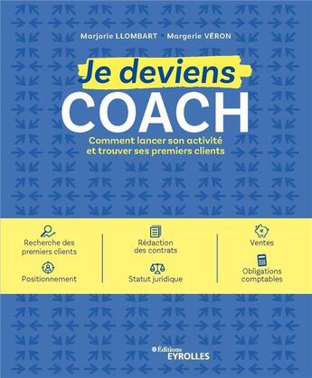 Couverture du livre « Je deviens coach ; comment lancer son activité et trouver ses premiers clients » de Margerie Veron et Marjorie Llombart aux éditions Eyrolles