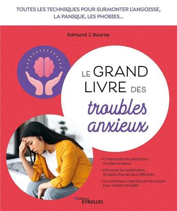 Couverture du livre « Le grand livre des troubles anxieux : Toutes les techniques pour surmonter l'angoisse, la panique, les phobies... » de Edmund J. Bourne aux éditions Eyrolles