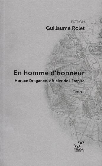 Couverture du livre « En homme d'honneur. Horace Dragance, officier d'Empire- T1 » de Guillaume Rolet aux éditions Vibration