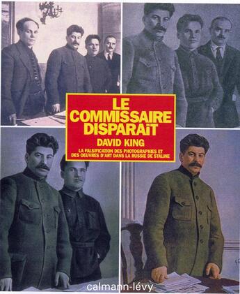 Couverture du livre « Le Commissaire disparaît : La falsification des photographies et des oeuvres d'art dans la Russie de Staline » de David King aux éditions Calmann-levy