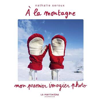 Couverture du livre « A la montagne » de Nathalie Seroux aux éditions La Martiniere Jeunesse